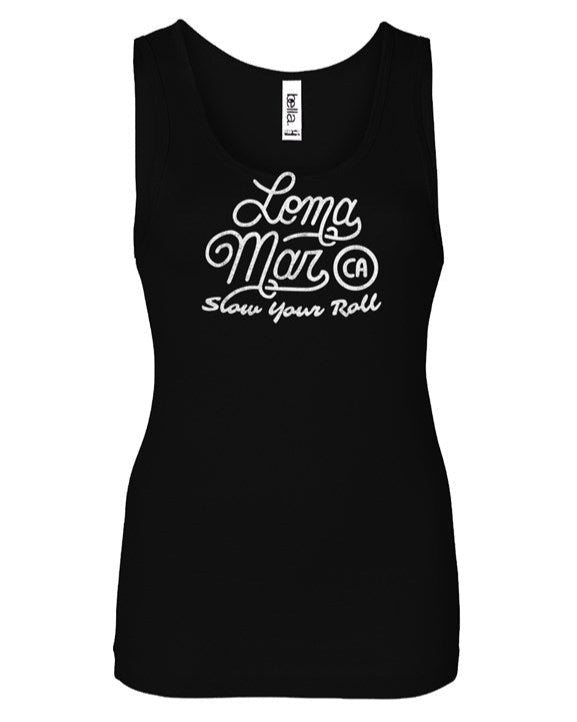 Loma Mar Slow Your Roll script design on front of Women's Baby Rib Tank