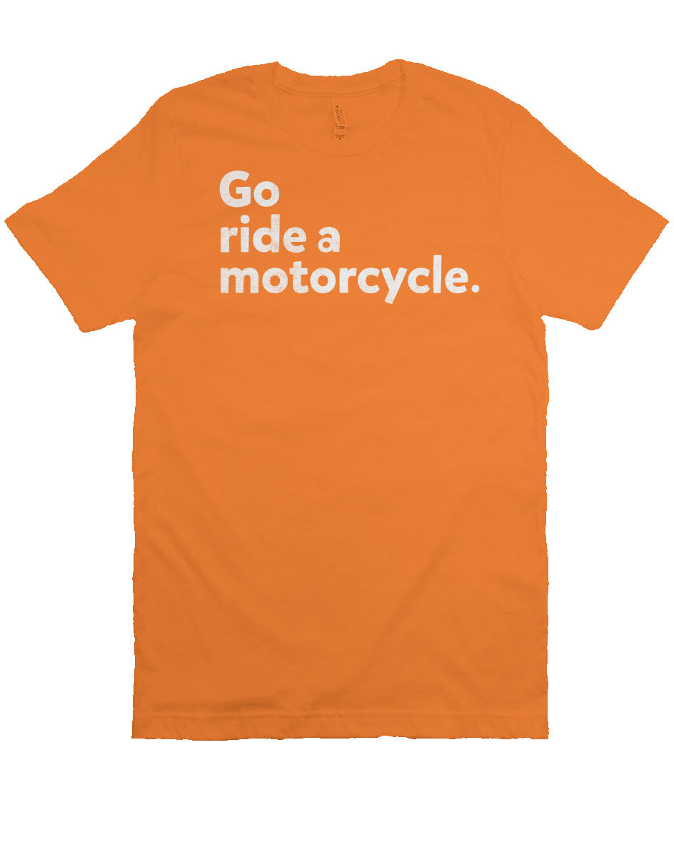 "Go ride a motorcycle" design printed in white on the chest of unisex short sleeve t-shirt