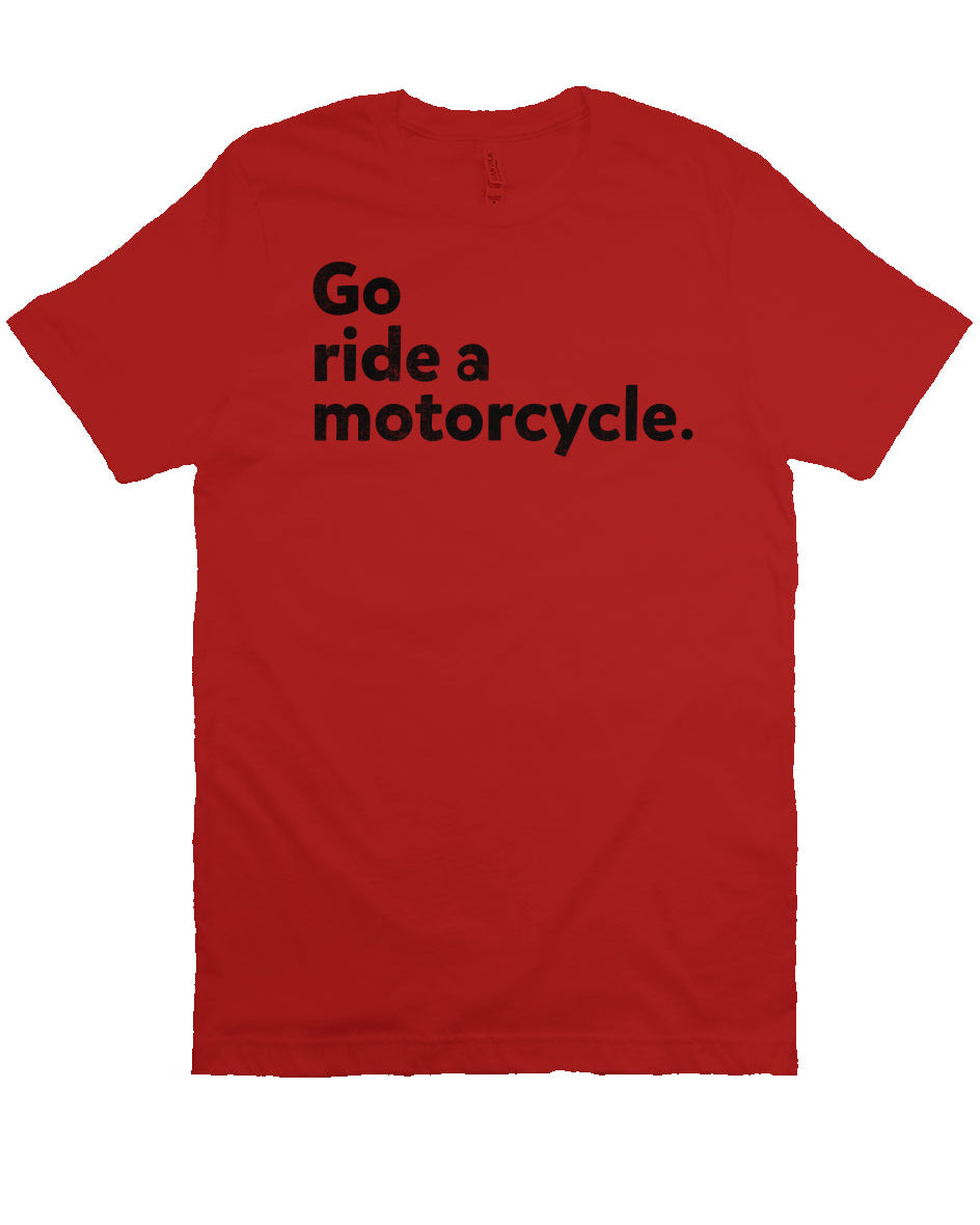"Go ride a motorcycle" design printed in black on chest of unisex short sleeve t-shirt