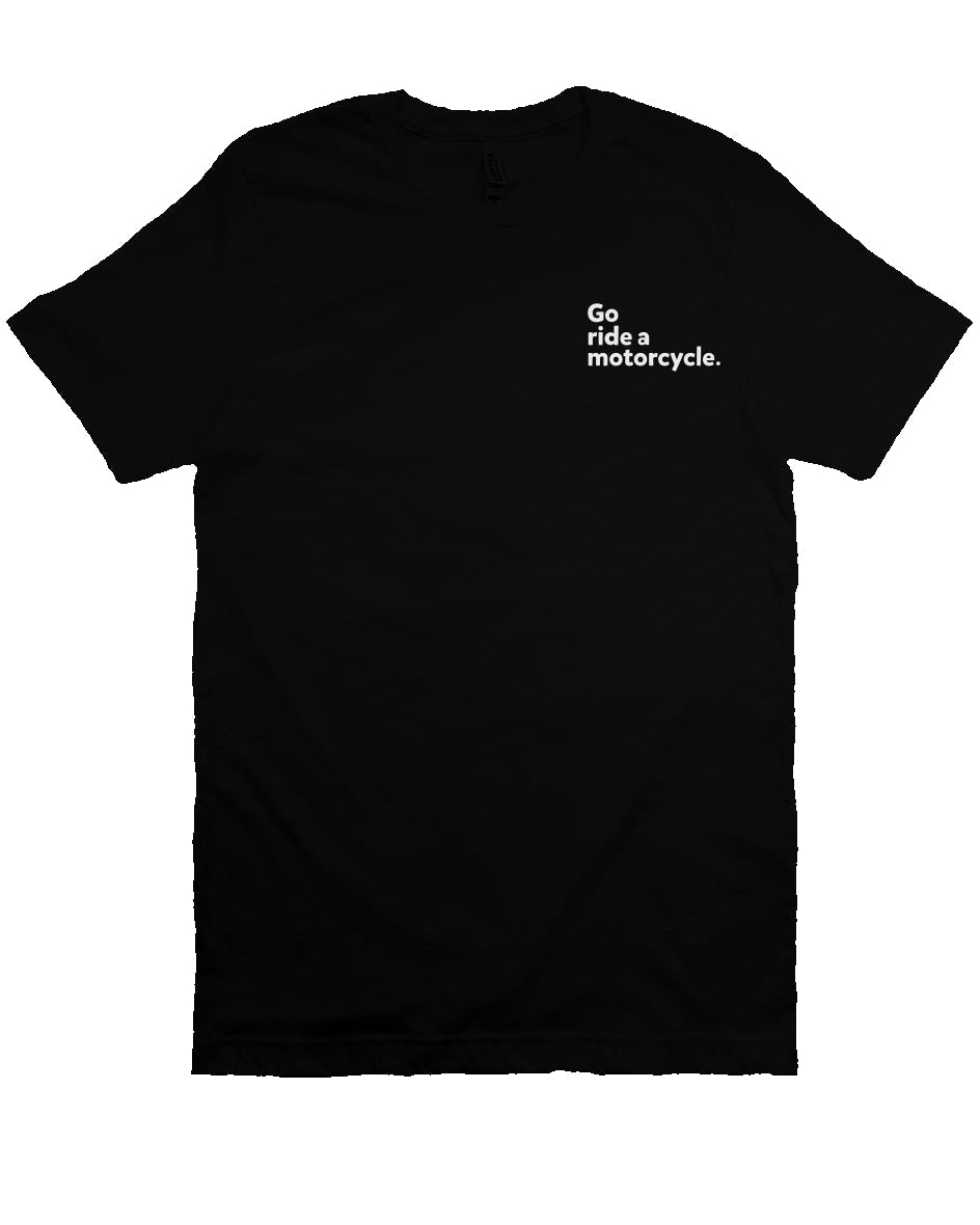 "Go ride a motorcycle" embroidered in white on left chest of unisex short sleeve t-shirt