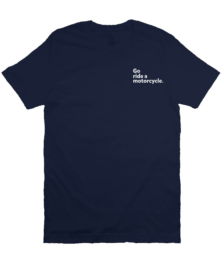 "Go ride a motorcycle" embroidered in white on left chest of unisex short sleeve t-shirt