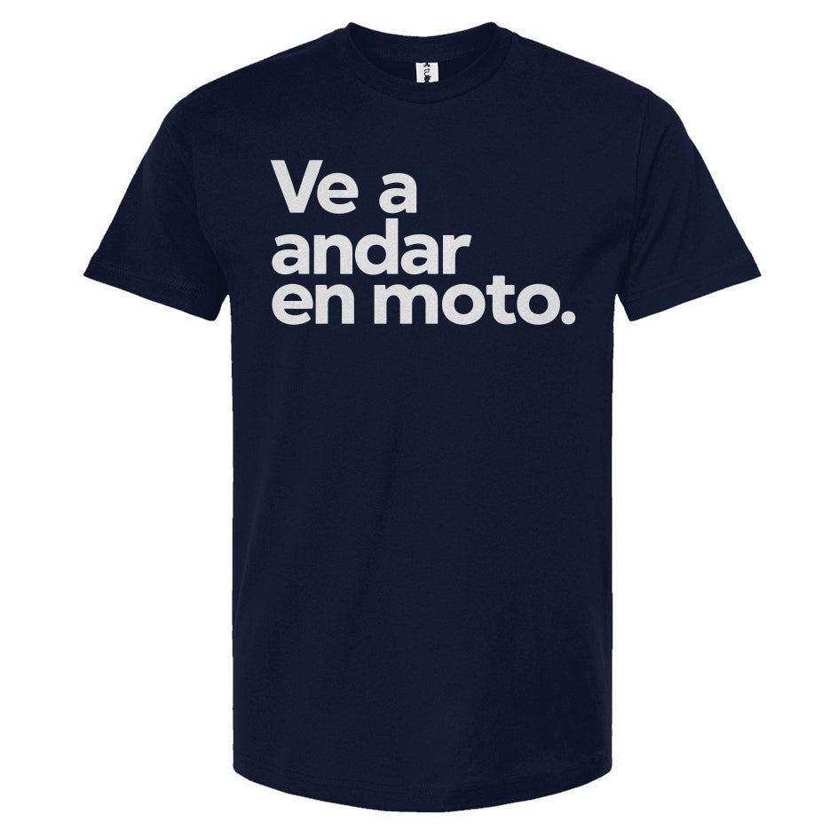 Ve a andar en moto T-shirt, Ve a andar en moto T-shirt, espanol, spanish, espana, latino, san jose, mexico, latin riders, motorcycles, motorbikes, moto, spanish language, esl