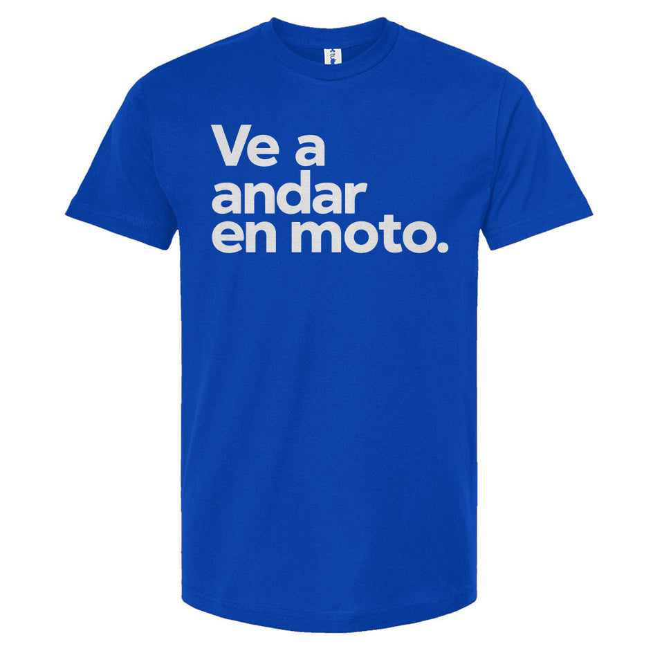 Ve a andar en moto T-shirt, espanol, spanish, espana, latino, san jose, mexico, latin riders, motorcycles, motorbikes, moto, spanish language, esl, dodger fan