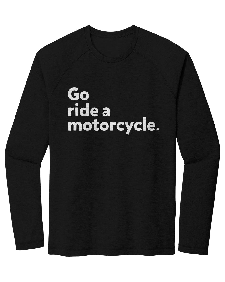 "Go ride a motorcycle" Raglan Long Sleeve T-shirt