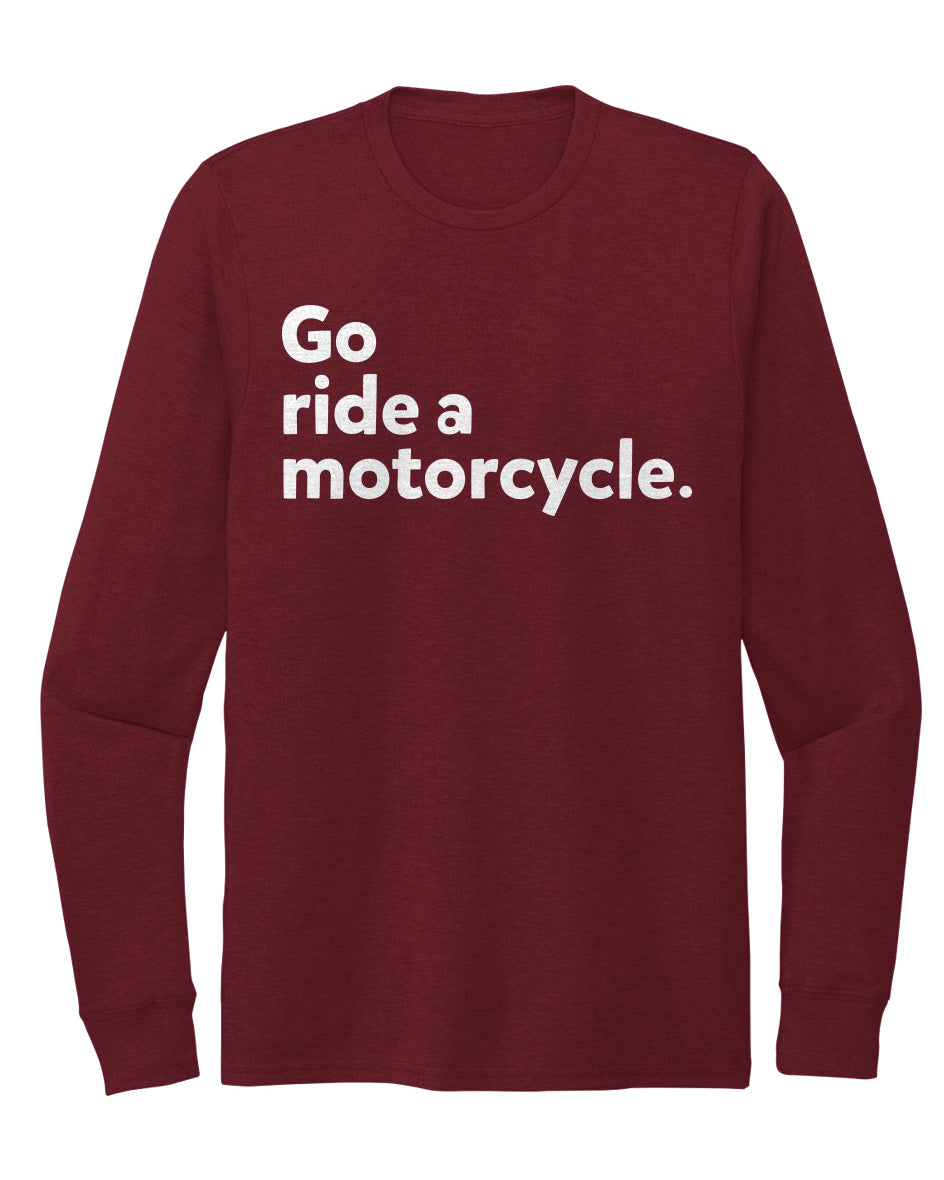 "Go ride a motorcycle" Unisex Tri-Blend Long Sleeve