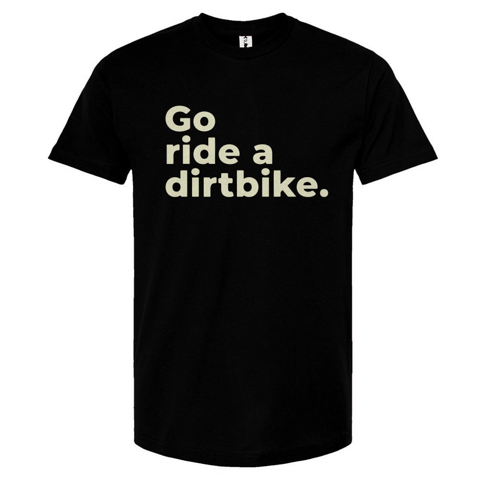"Go ride a dirtbike" Unisex T-Shirt