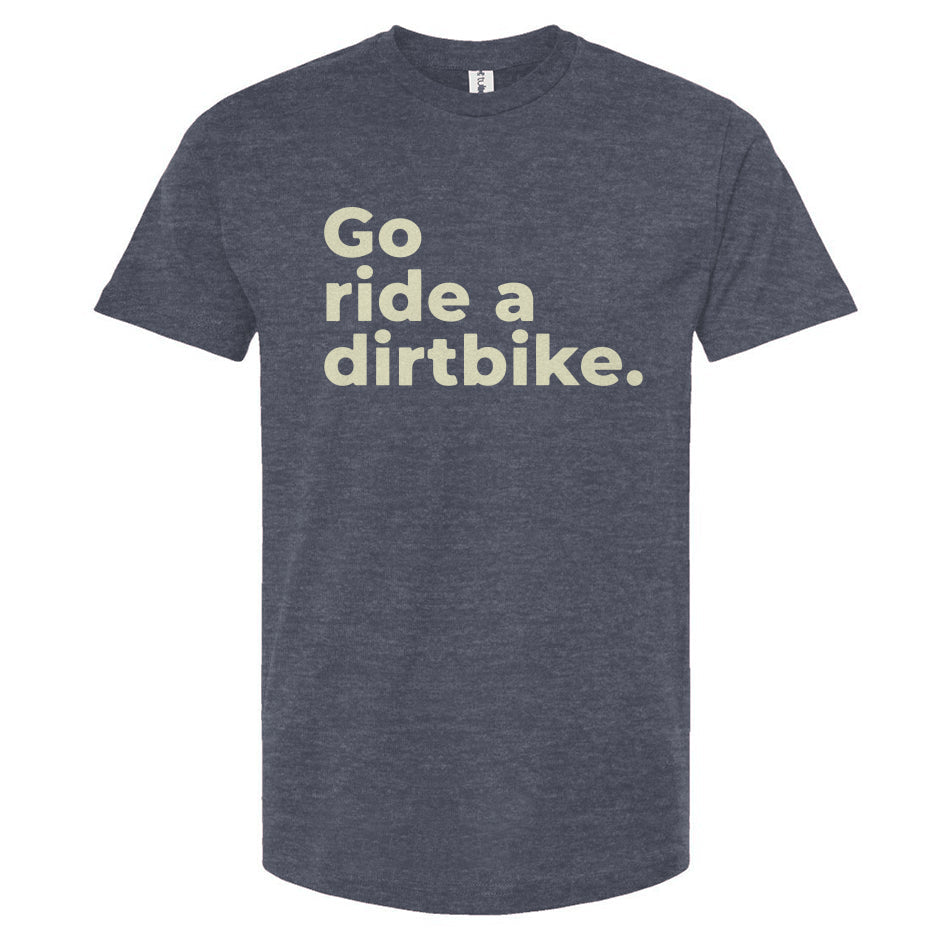 Denim blue t-shirt with 'Go ride a dirtbike.' text on a white background