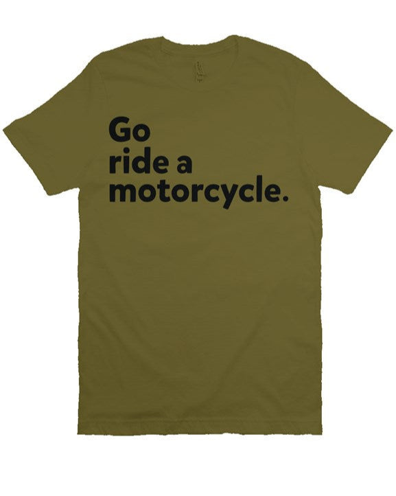 "Go ride a motorcycle" printed in vintage black ink on chest of premium unisex short sleeve t-shirt