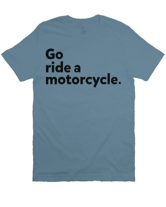 "Go ride a motorcycle" printed in vintage black ink on chest of premium unisex short sleeve t-shirt