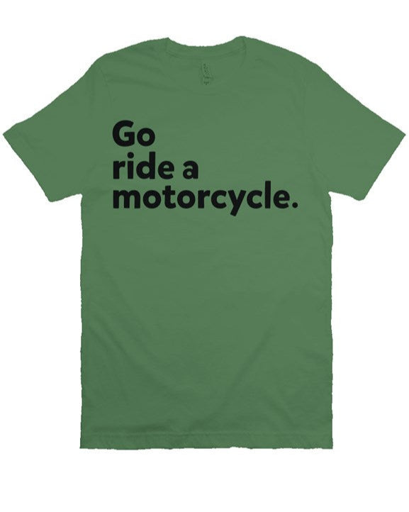 "Go ride a motorcycle" printed in vintage black ink on chest of premium unisex short sleeve t-shirt