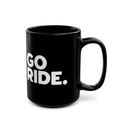 go ride black ceramic coffee mug for motorcycle riders and adventurers, mountain bikers, 15 oz