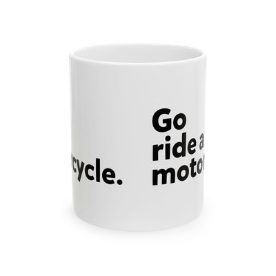 "Go Ride a Motorcycle" Coffee Mug - Perfect gift for Motorcyclists