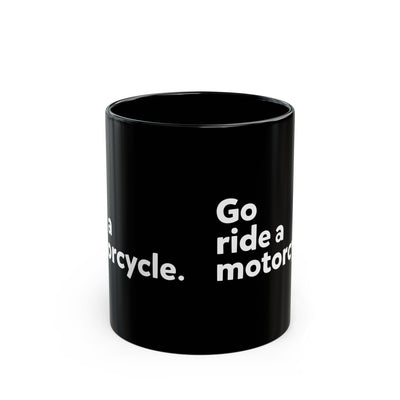 "Go ride a motorcycle" Mug - Perfect Gift for Motorcycle Riders