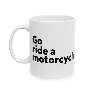 "Go Ride a Motorcycle" Coffee Mug - Perfect gift for Motorcyclists