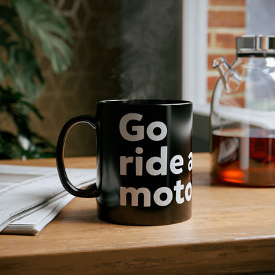 go ride a motorcycle black ceramic coffee mug, motorcyclists, motorcycle lifestyle, bold messaging, coffee lovers, gifts for riders