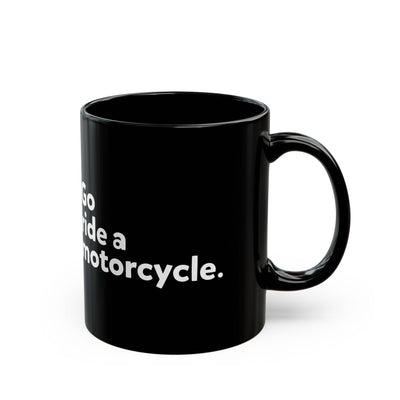 "Go ride a motorcycle" Mug - Perfect Gift for Motorcycle Riders