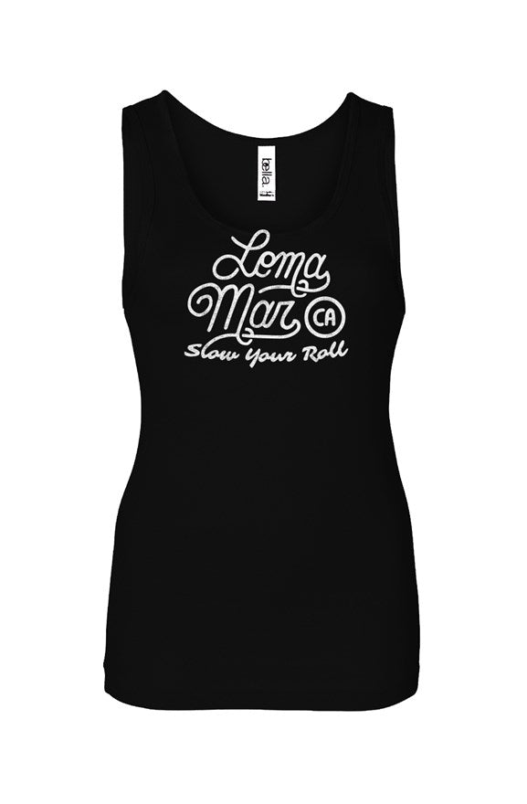 Loma Mar Slow Your Roll script design on front of Women's Baby Rib Tank