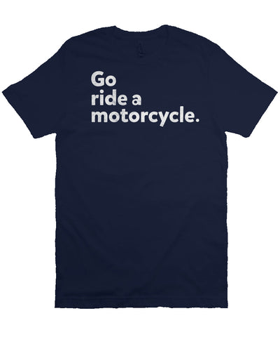 "Go ride a motorcycle" design printed in white on the chest of unisex short sleeve t-shirt