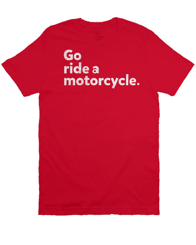 "Go ride a motorcycle" design printed in white on the chest of unisex short sleeve t-shirt