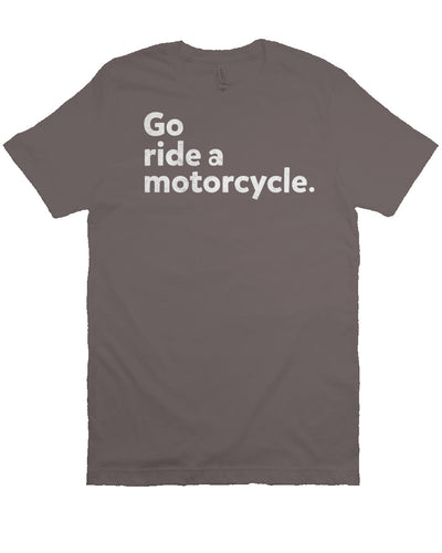"Go ride a motorcycle" design printed in white on the chest of unisex short sleeve t-shirt