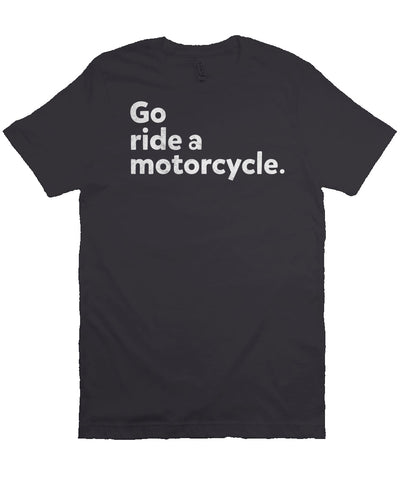 "Go ride a motorcycle" design printed in white on the chest of unisex short sleeve t-shirt