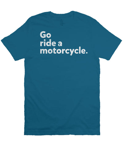 "Go ride a motorcycle" design printed in white on the chest of unisex short sleeve t-shirt
