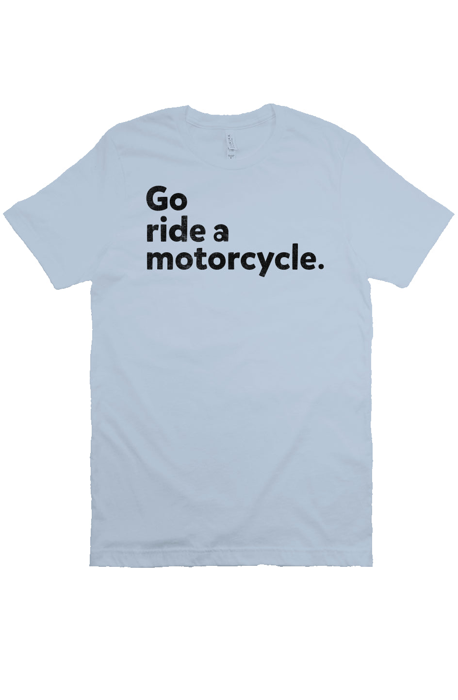 "Go ride a motorcycle" design printed in black on chest of unisex short sleeve t-shirt