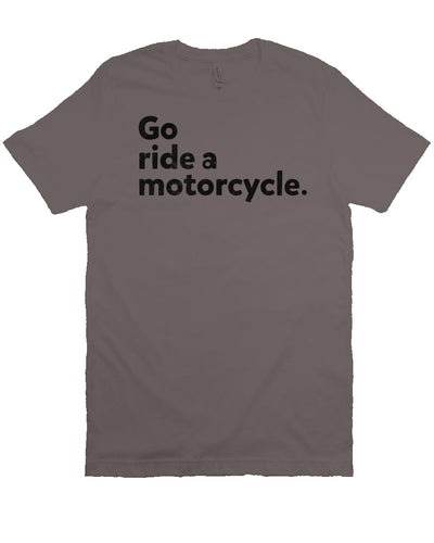 "Go ride a motorcycle" design printed in black on chest of unisex short sleeve t-shirt