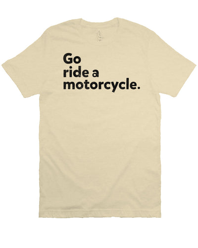 "Go ride a motorcycle" design printed in black on chest of unisex short sleeve t-shirt
