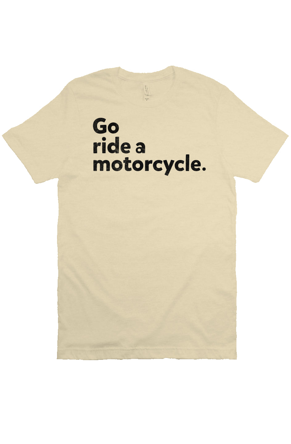 "Go ride a motorcycle" design printed in black on chest of unisex short sleeve t-shirt