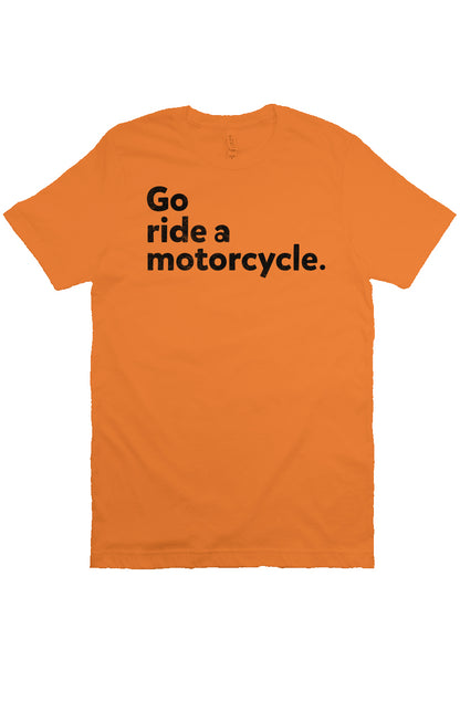 "Go ride a motorcycle" design printed in black on chest of unisex short sleeve t-shirt