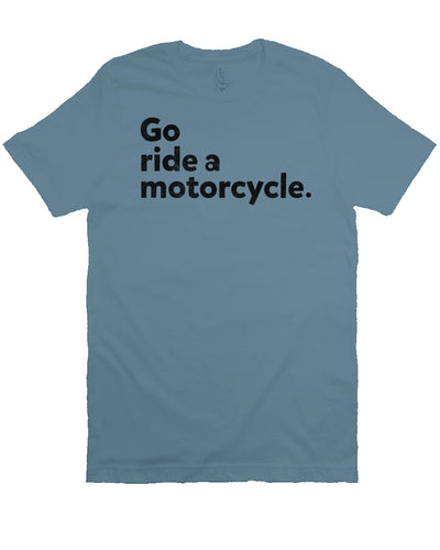 "Go ride a motorcycle" design printed in black on chest of unisex short sleeve t-shirt