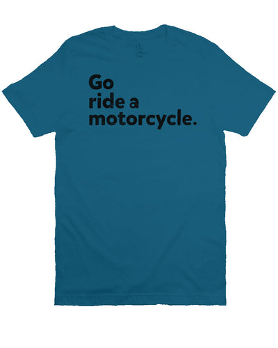 "Go ride a motorcycle" design printed in black on chest of unisex short sleeve t-shirt
