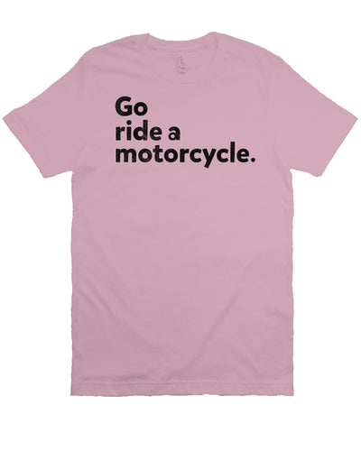 "Go ride a motorcycle" design printed in black on chest of unisex short sleeve t-shirt
