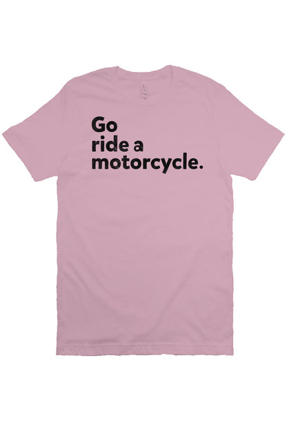 "Go ride a motorcycle" design printed in black on chest of unisex short sleeve t-shirt