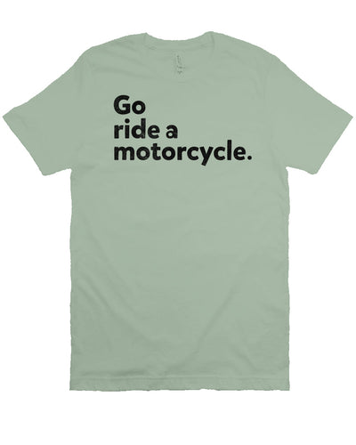 "Go ride a motorcycle" design printed in black on chest of unisex short sleeve t-shirt