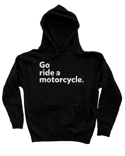 "Go ride a motorcycle" design printed in white on chest of premium hooded sweatshirt
