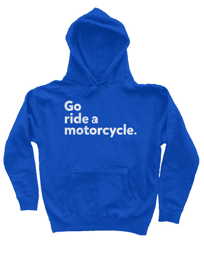 "Go ride a motorcycle" design printed in white on chest of premium hooded sweatshirt