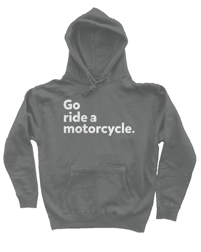 "Go ride a motorcycle" design printed in white on chest of premium hooded sweatshirt