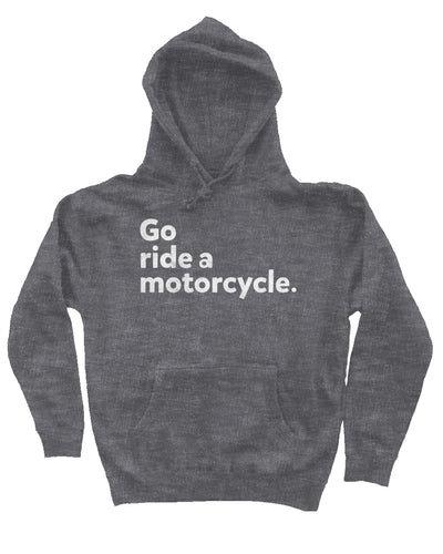 "Go ride a motorcycle" design printed in white on chest of premium hooded sweatshirt