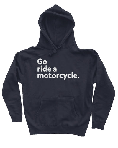 "Go ride a motorcycle" design printed in white on chest of premium hooded sweatshirt