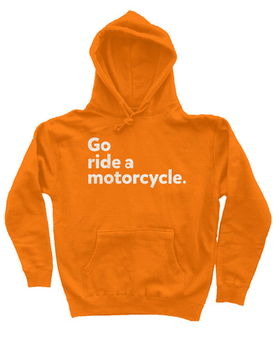 "Go ride a motorcycle" design printed in white on chest of premium hooded sweatshirt