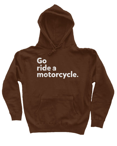 "Go ride a motorcycle" design printed in white on chest of premium hooded sweatshirt