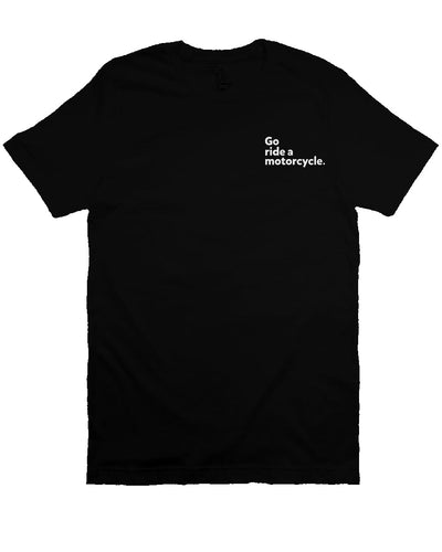 "Go ride a motorcycle" embroidered in white on left chest of unisex short sleeve t-shirt
