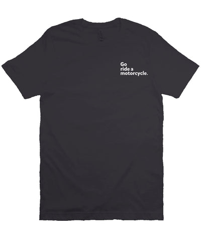 "Go ride a motorcycle" embroidered in white on left chest of unisex short sleeve t-shirt