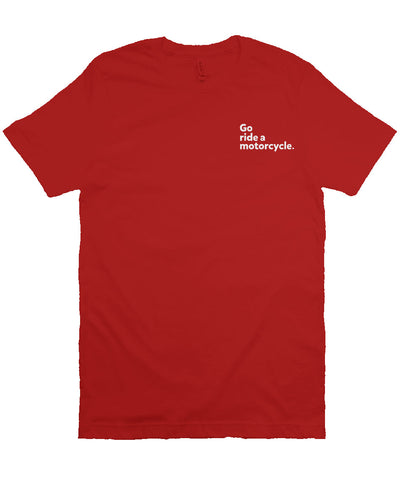 "Go ride a motorcycle" embroidered in white on left chest of unisex short sleeve t-shirt