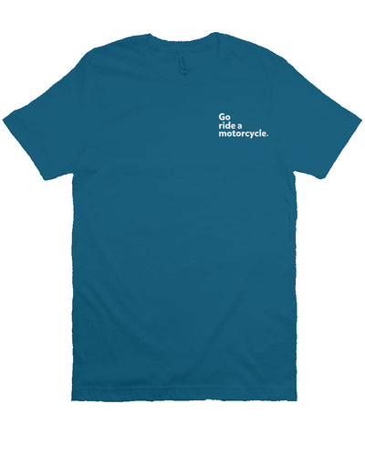 "Go ride a motorcycle" embroidered in white on left chest of unisex short sleeve t-shirt