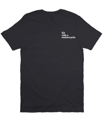 "Go ride a motorcycle" embroidered in white on left chest of unisex short sleeve t-shirt