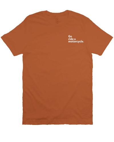 "Go ride a motorcycle" embroidered in white on left chest of unisex short sleeve t-shirt
