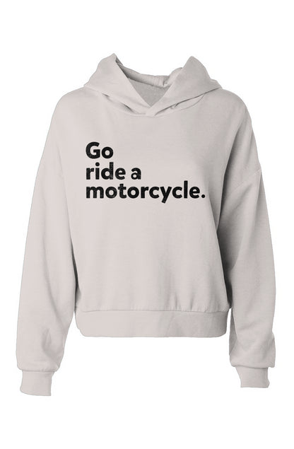 Women's hip height crop hooded sweatshirt with "Go ride a motorcycle" printed on chest